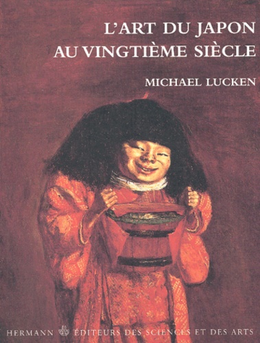 Michael Lucken - L'Art Du Japon Au Vingtieme Siecle. Pensee, Formes, Resistances.