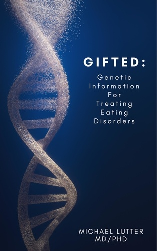  Michael Lutter - GIFTED: Genetic Information For Treating Eating Disorders.