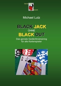 Michael Lutz - Black Jack ohne Black Out - Das geniale Gedächtnistraining für alle Kartenspieler.