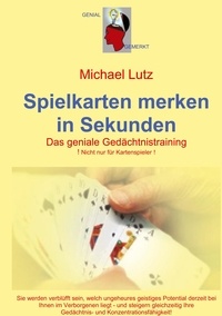 Michael Lutz - Spielkarten merken in Sekunden - Das geniale Gedächtnistraining.