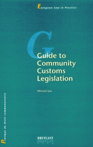 Michael Lux - Guide To Community Customs Legislation.