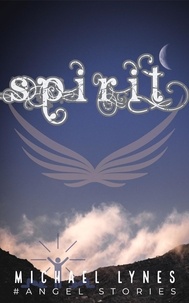  Michael Lynes - Spirit - AngelStories Short Story Collection, #2.