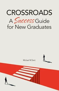 Crossroads: A Success Guide for New Graduates
