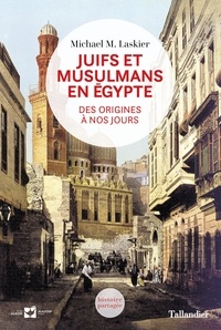 Michael M Laskier - Juifs et Musulmans en Egypte - Des origines à nos jours.