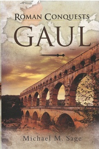 Michael M. Sage - Roman Conquests - Gaul.