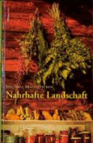 Michael Machatschek - Nahrhafte Landschaft - Ampfer, KÃ¼mmel, Wildspargel, RapunzelgemÃ¼se, Speiselaub und andere wiederentdeckte Nutz- und Heilpflanzen.