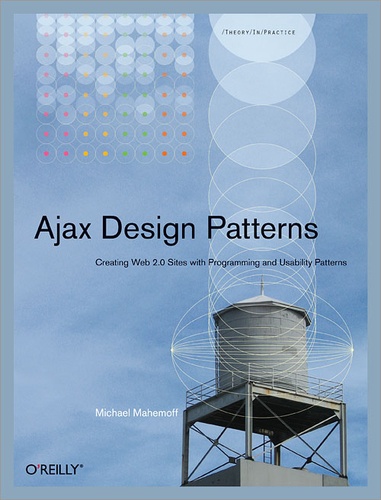 Michael Mahemoff - Ajax Design Patterns - Creating Web 2.0 Sites with Programming and Usability Patterns.