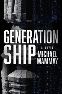 Michael Mammay - Generation Ship - A Novel.