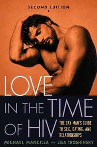 Love In The Time of HIV : Gay Man’s Guide to Sex Dating and Relationships