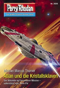 Perry Rhodan 3026: Atlan und die Kristallsklaven