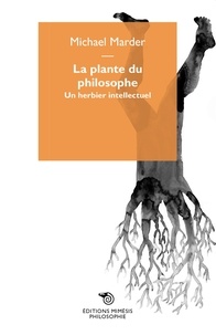 Michael Marder - La plante du philosophe - Un herbier intellectuel.