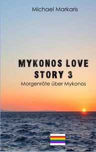 Michael Markaris - Mykonos Love Story 3 - Morgenröte über Mykonos (Mykonos Krimi 7).