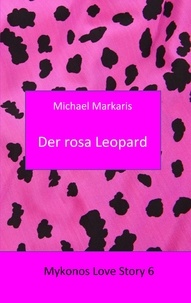 Michael Markaris - Mykonos Love Story 6 - Der Rosa Leopard - Mykonos-Krimi 10.