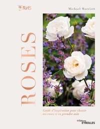 Michael Marriott - Roses - Guide d'inspiration pour choisir ses roses et en prendre soin.