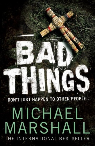Michael Marshall - Bad Things.
