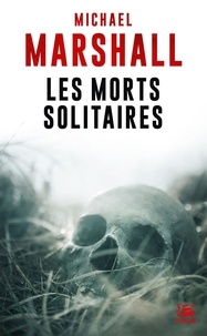 Michael Marshall - Les morts solitaires.