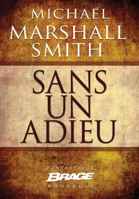 Michael Marshall et Michael Marshall Smith - Sans un adieu.