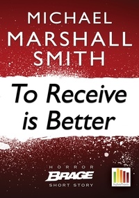 Michael Marshall Smith - To Receive Is Better.