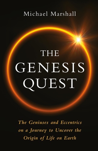 The Genesis Quest. The Geniuses and Eccentrics on a Journey to Uncover the Origin of Life on Earth