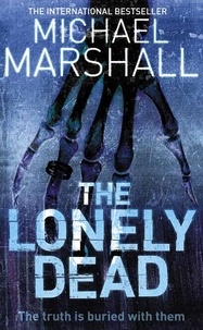 Michael Marshall - The Lonely Dead.