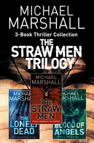Michael Marshall - The Straw Men 3-Book Thriller Collection - The Straw Men, The Lonely Dead, Blood of Angels.