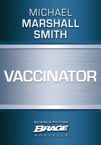 Michael Marshall et Michael Marshall Smith - Vaccinator.