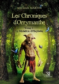 Michaël Martin - Les Chroniques d'Orrymanthe Tome 1 : Le Médaillon d'Obsyliathe.