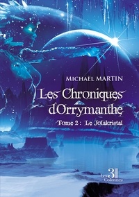 Michaël Martin - Les Chroniques d'Orrymanthe - Tome 2 : Le Jolakristal.