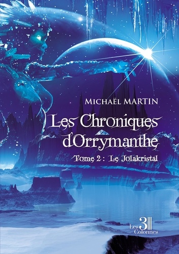 Les Chroniques d'Orrymanthe. Tome 2 : Le Jolakristal