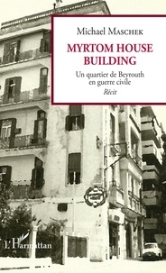 Michael Maschek - Myrtom House Building - Un quartier de Beyrouth en guerre civile.