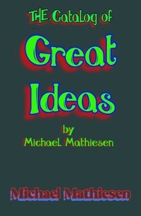  Michael Mathiesen - The Catalog of Great Ideas by Michael Mathiesen.
