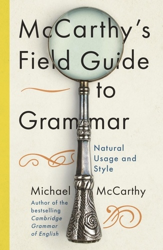 McCarthy's Field Guide to Grammar. Natural English Usage and Style