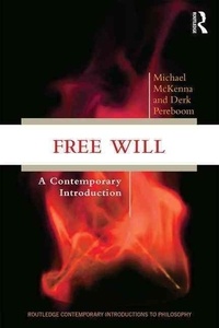 Michael McKenna et Derk Pereboom - Free Will - A Contemporary Introduction.