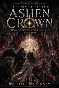 The myth of the Ashen crown the war of the shattered gate part 2