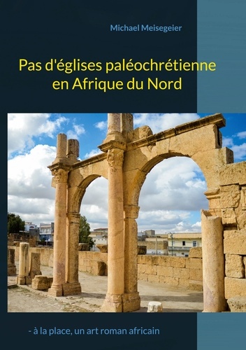 Pas d'églises paléochrétienne en Afrique du Nord. - à la place, un art roman africain