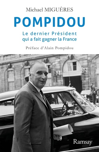 Michael Miguères - Pompidou - Le dernier président qui a fait gagner la France.
