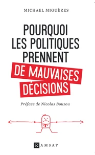 Pourquoi les politiques prennent de mauvaises décisions