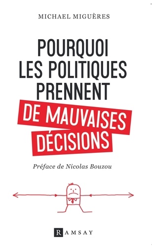 Pourquoi les politiques prennent de mauvaises décisions