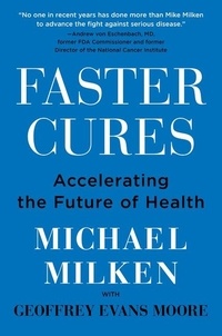 Michael Milken - Faster Cures - Accelerating the Future of Health.