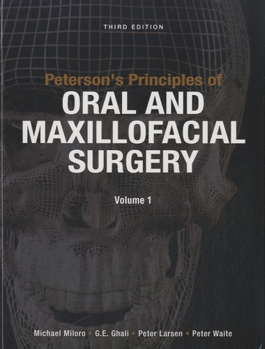 Michael Miloro et G.-E. Ghali - Peterson's Principles of Oral and Maxillofacial Surgery - Volume 1 et 2.