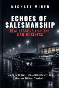ECHOES of SALESMANSHIP:  REAL LESSONS from the CAR BUSINESS