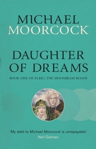 Michael Moorcock - Daughter of Dreams - Book One of Elric: The Moonbeam Roads.