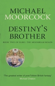 Michael Moorcock - Destiny's Brother - Book Two of Elric: The Moonbeam Roads.