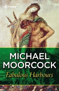 Michael Moorcock - Fabulous Harbours.