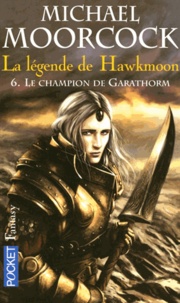 Michael Moorcock - La légende de Hawkmoon Tome 6 : Le champion de Garathorm.
