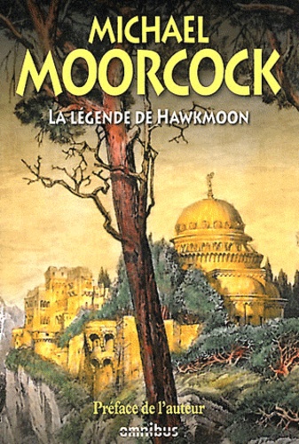 Michael Moorcock - La Légende de Hawkmoon - Le Joyau noir ; Le Dieu fou ; L'Epée de l'Aurore ; Le Secret des Runes ; Le Comte Airain ; Le Champion de Garathorm ; La Quête de Tanelorn.