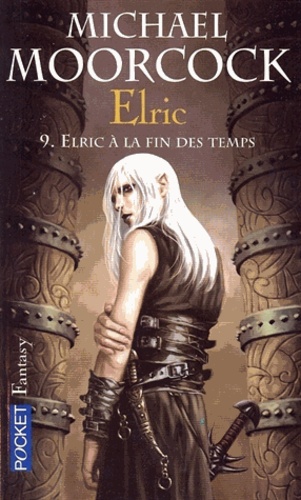 Michael Moorcock - Le Cycle d'Elric Tome 10 : Elric à la fin des temps.