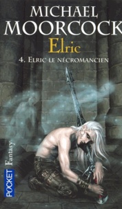 Michael Moorcock - Le Cycle d'Elric Tome 4 : Elric le Nécromancien.