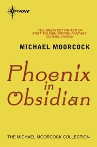 Michael Moorcock - Phoenix in Obsidian.