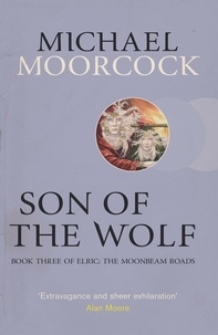 Michael Moorcock - Son of the Wolf - Book Three of Elric: The Moonbeam Roads.